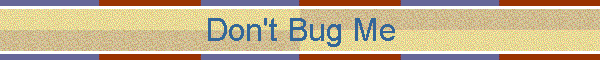 Don't Bug Me